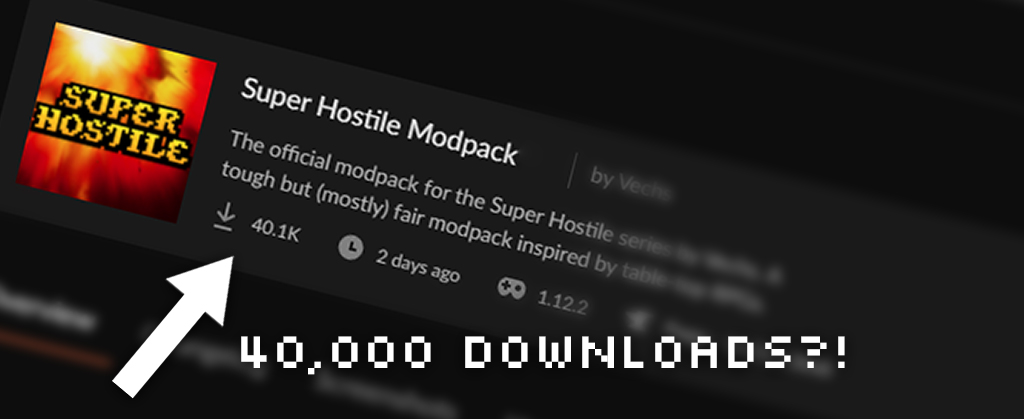 The Super Hostile Modpack has over 40,000 Downloads!!!